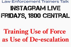 LETsTalk Live Episode 01: Training Use of Force as Use of De-escalation